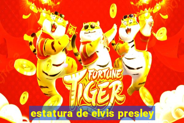 estatura de elvis presley